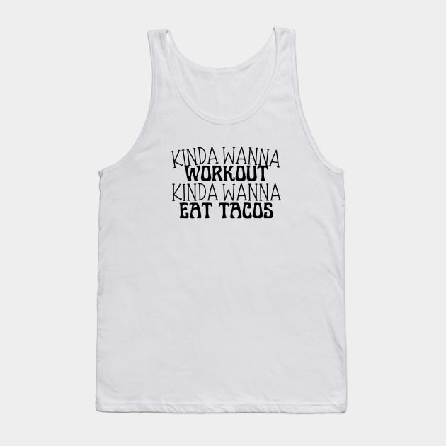 Funny workout | Muscle | Gym | Cinco de Mayo | Workout | Kinda wanna workout, kinda wanna eat tacos Tank Top by Kittoable